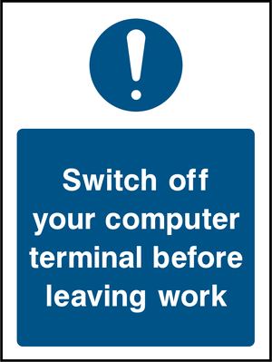 Switch off your computer terminal before leaving work