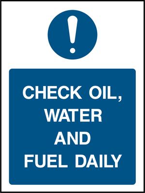 CHECK OIL, WATER AND FUEL DAILY